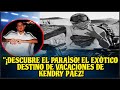 "¡DESCUBRE EL PARAÍSO! EL EXÓTICO DESTINO DE VACACIONES DE KENDRY PÁEZ