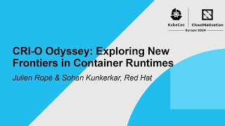 CRI-O Odyssey: Exploring New Frontiers in Container Runtimes - Julien Ropé & Sohan Kunkerkar