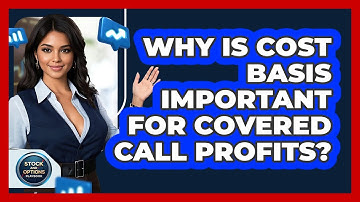 Why Is Cost Basis Important For Covered Call Profits? - Stock and Options Playbook