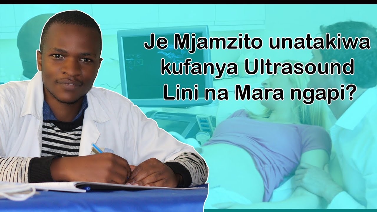 JE LINI UFANYE ULTRASOUND KTK KIPINDI CHA UJAUZITO? | JE MARA NGAPI UFANYE ULTRASOUND KTK UJAUZITO?.