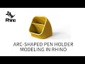 Arc-shaped Pen Holder Modeling in Rhino