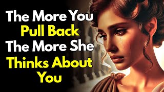 The More You Pull Back, The More She Obsessively Thinks of You ~Stoic Tactics