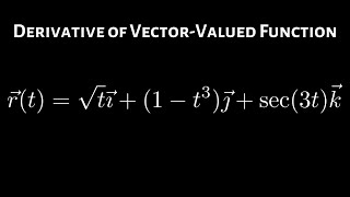 Multivariable Calculus Derivative of r t sqrt t i 1 - t 3 j sec 3t k