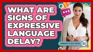 What Are Signs Of Expressive Language Delay?