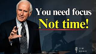 You Don't Need More Time, You Need More Focus. | Jim Rohn Motivational