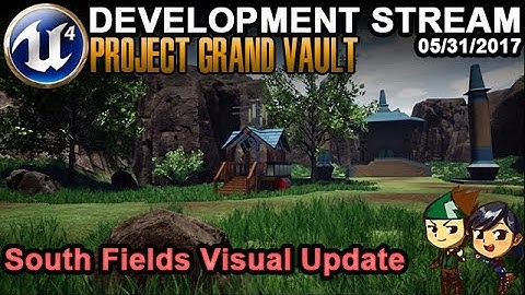 South Fields Visual Update - UE4 Game Dev Stream - 05/31/2017