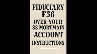 FIDUCIARY F56 OVER YOUR SS MORTMAIN ACCOUNT INSTRUCTIONS
