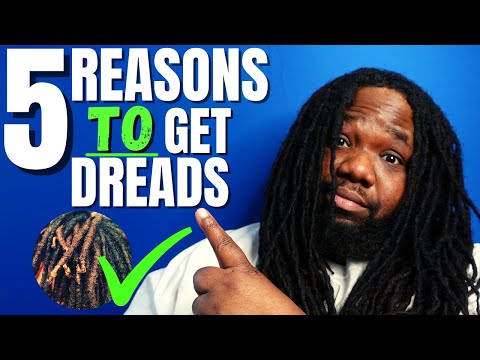 Why You Should Get Dreads --The Benefits of Getting Dreadlocks