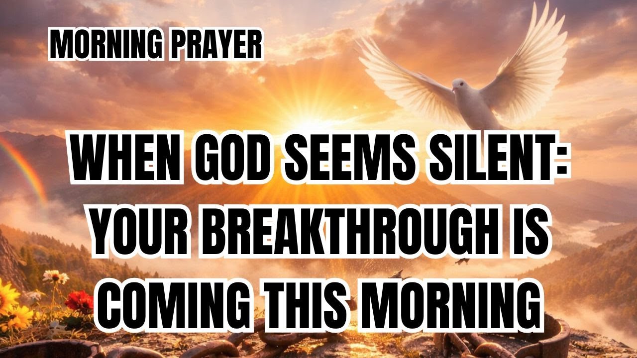 When God Seems Silent: Your Breakthrough is Coming This Morning