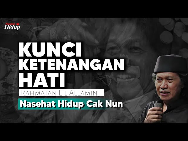 Kunci ketenangan hati, Rahmatan Lil Alamin - Nasehat Hidup Cak Nun class=