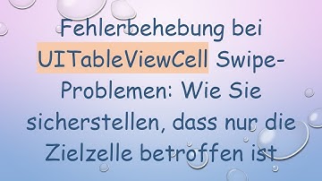 Fehlerbehebung bei UITableViewCell Swipe-Problemen: Wie Sie sicherstellen, dass nur die Zielzelle b