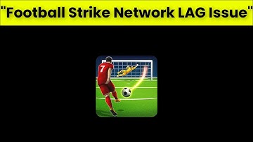 How To Fix Football Strike Network LAG Issue Android & Ios - 2022
