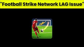 How To Fix Football Strike Network LAG Issue Android & Ios - 2022 screenshot 5