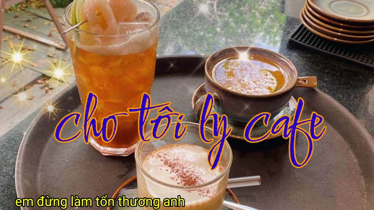 NHẠC TRẺ triệu viêu .CHO TÔI LY CAFE. EM ĐỪNG LÀM TỔN THƯƠNG ANH .MỚI HAY NHẤT HIỆN NAY