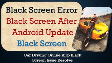 How to Fix Car Driving Online App Black Screen Error | After Android Update | Problem Solved