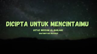 Dicipta untuk mencintaimu, ustaz neezam al banjari (lirik)