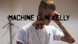 Machine Gun Kelly - 27- Lyrics
