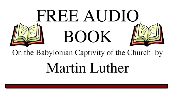 The Babylonian Captivity of the Church by Martin Luther