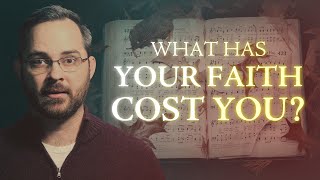 What Has Your Faith Cost You?
