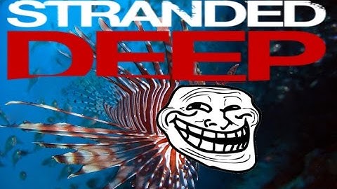 Stranded Deep - Part 1 - "Lionfish can suck it"