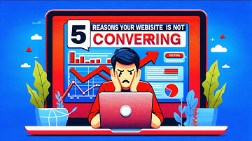5 Reasons Your Website Is NOT Converting