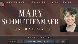 Funeral Mass for Mary Schmuttenmaer - Wednesday, July 15, 2026, 10:30am