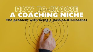 The problem with being a Jack-of-All-Coaches | How to Choose a Coaching Niche