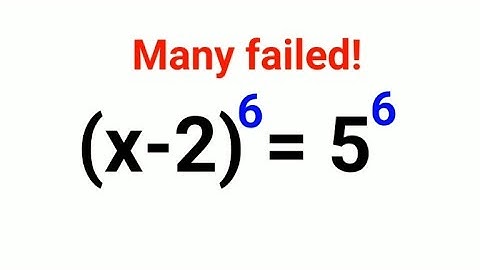 (x - 2)^6 = 5^6. Literally many failed to get it right!
