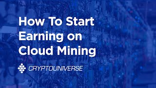 Cryptouniverse How To Start Earning On Cloud Mining