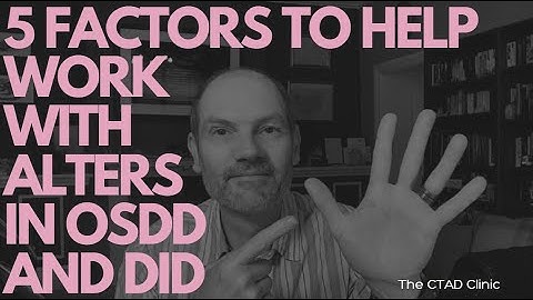 Five factors to improve success with alters in OSDD and DID (Dissociative Identity Disorder)