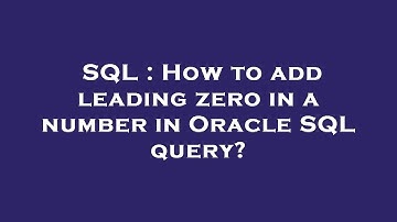 SQL : How to add leading zero in a number in Oracle SQL query?