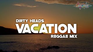Dirty Heads - Vacation (DJ Topeng ReggaeMix)