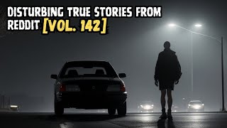 3 Disturbing True Stories From Reddit | Vol. 142