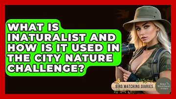 What Is INaturalist And How Is It Used In The City Nature Challenge? - Bird Watching Diaries