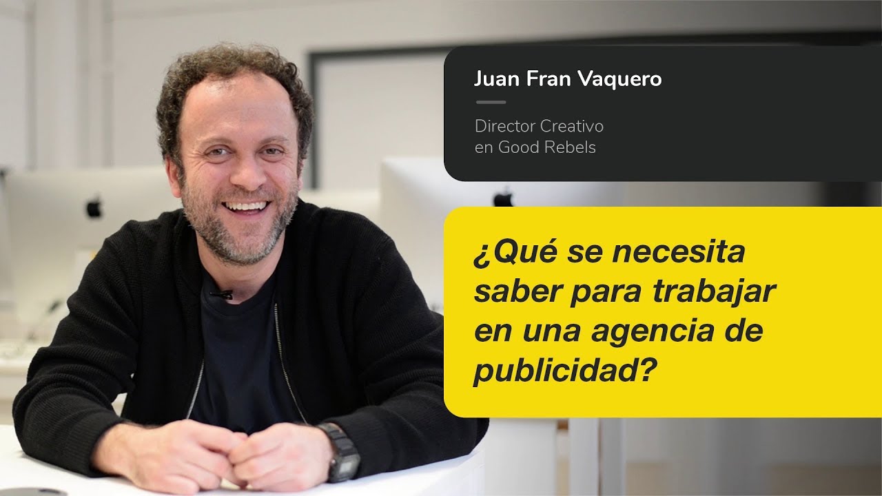 Trabajar en una agencia de publicidad ¿Qué necesitas y qué piden? - Juan Fran Vaquero