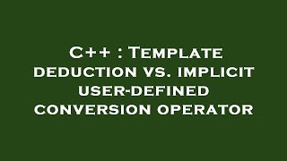 C++ : Template deduction vs. implicit user-defined conversion operator