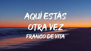Video thumbnail of "Franco de Vita - Aquí Estás Otra Vez (Letra)"