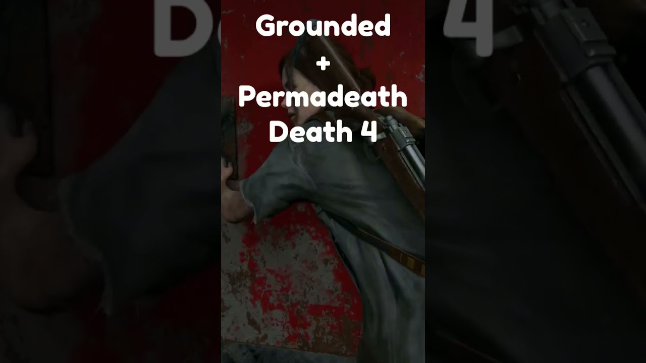 Permadeath + Grounded Death 4 (The Last of Us Part II)