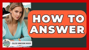 How To Answer - College Admissions Insider