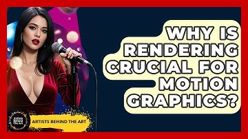 Why Is Rendering Crucial For Motion Graphics? - Artists Behind the Art