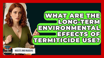 What Are The Long-Term Environmental Effects Of Termiticide Use? - Insects and Invaders