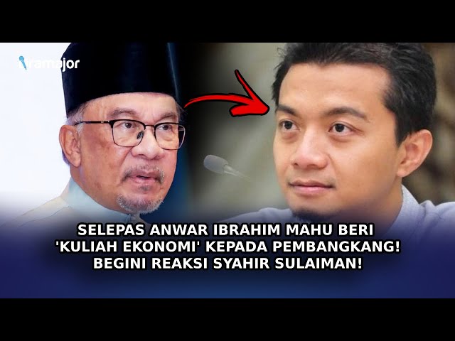 SELEPAS Anwar Ibrahim Mahu Beri 'Kuliah Ekonomi' Kepada Pembangkang! Begini Reaksi Syahir Sulaiman! class=