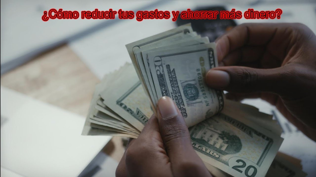 ¿cómo reducir tus gastos y ahorrar más dinero? - YouTube