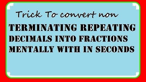 Trick To convert non terminating repeating decimals into fractions Mentally