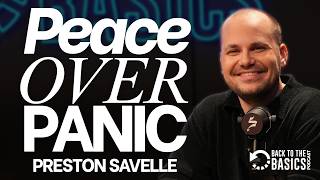 Peace Over Panic | Preston Savelle | BTTB Episode 66