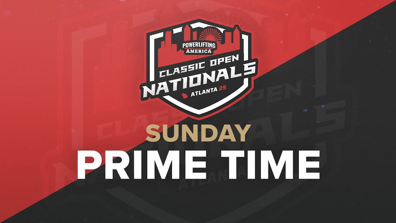 2025 Powerlifting America Classic Open Nationals - Sunday Primetime