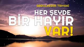 Her Şeyde Bir Hayır Vardır - Abdulkerim Tiryaki (İbretlik Muhteşem Dini Hikaye) Resimi