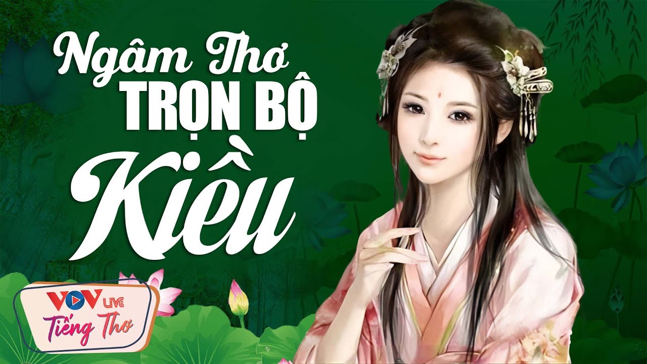 Ngâm Thơ Truyện Kiều - Nguyễn Du Hay Ngất Ngây Nghe Là Mê