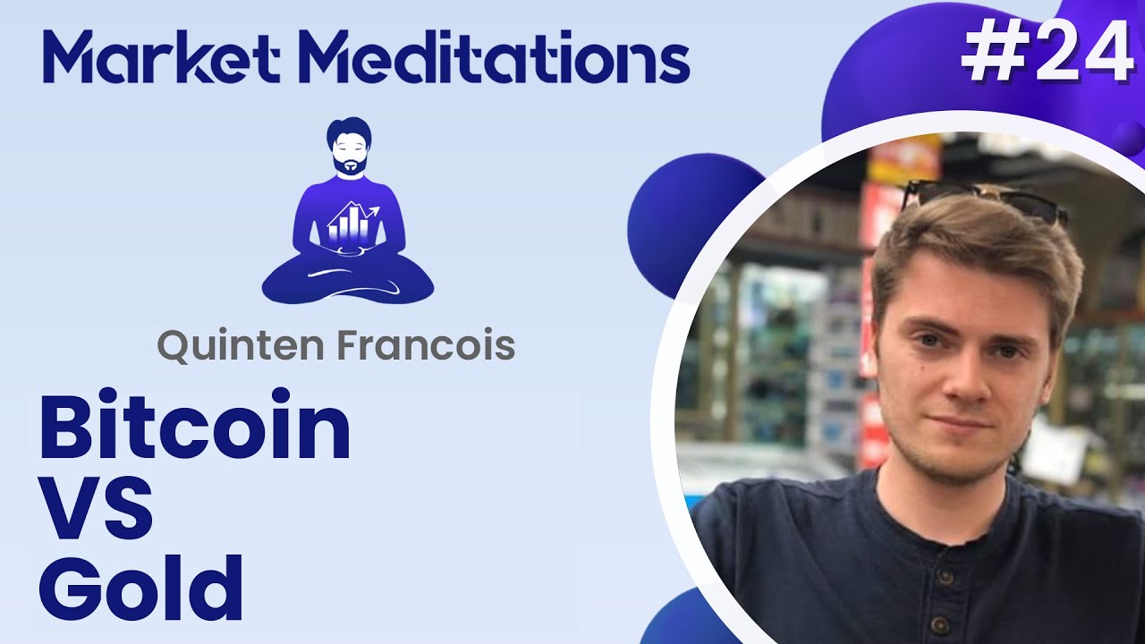 Is Bitcoin Better than Gold? With Quinten Francois | Market Meditations #24
