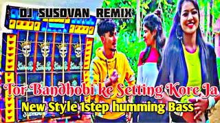 Tor Bandhobi Ka Amar Sathe Setting Kore Ja | New Style 1step Humming pop bass ☠️ - Dj Susovan Remix
